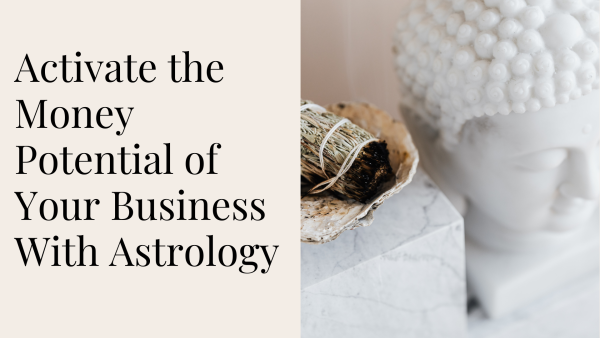 Activate The Money Potential of Your Business with Astrology